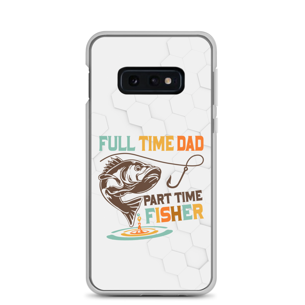 Full Time Dad Part Time Fisher Clear Case for Samsung®