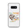 Full Time Dad Part Time Fisher Clear Case for Samsung®