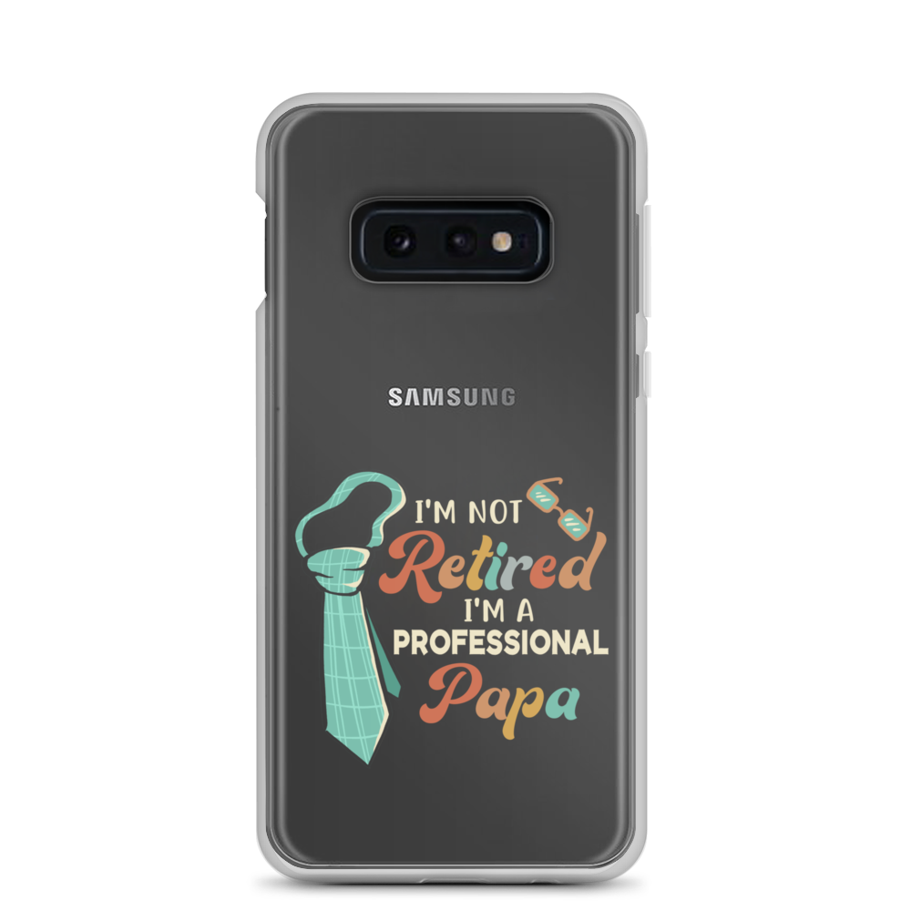 I'm Not Retired I'm A Professional Papa Clear Case for Samsung®