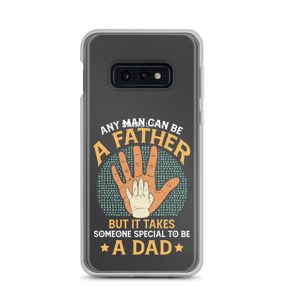 Any Man Can Be A Father But It Takes Someone Special To Be A Father Clear Case for Samsung®