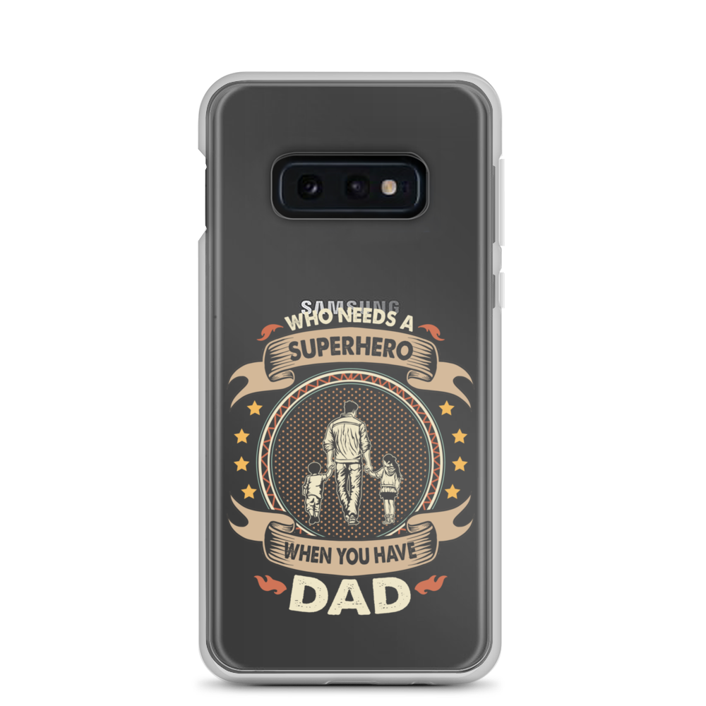 Who Needs A Superhero When You Have Dad Clear Case for Samsung®