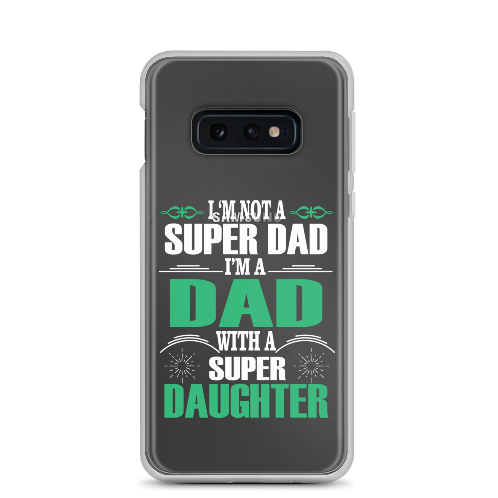 I'm Not A Super Dad I'm A Dad With A Super Daughter Clear Case for Samsung®