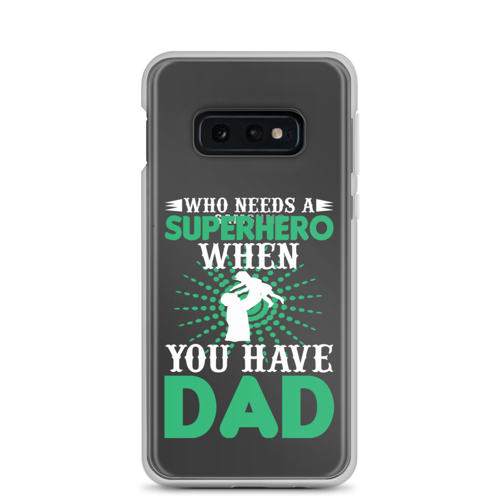 Who Needs A Superhero When You Have Dad Clear Case for Samsung®