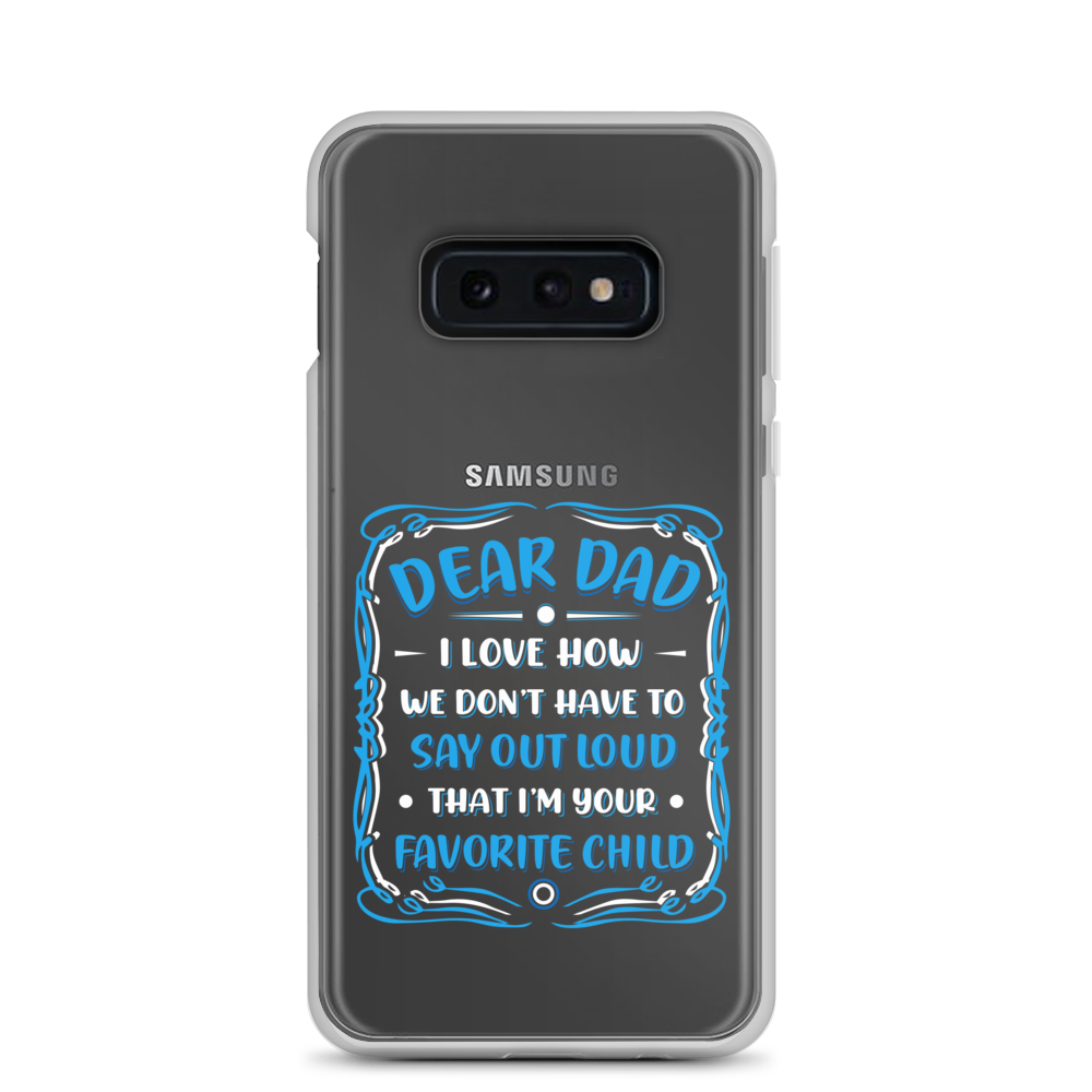 Dear Dad I Love How We Don't Have To Say Out Loud That I'm Your Favorite Child Clear Case for Samsung®