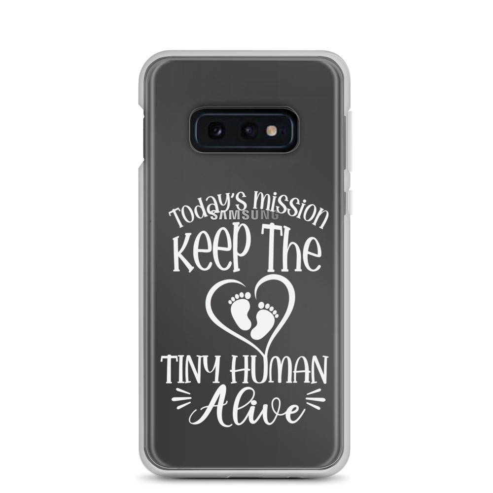 Today's Mission Keep The Tiny Human Alive Clear Case for Samsung®