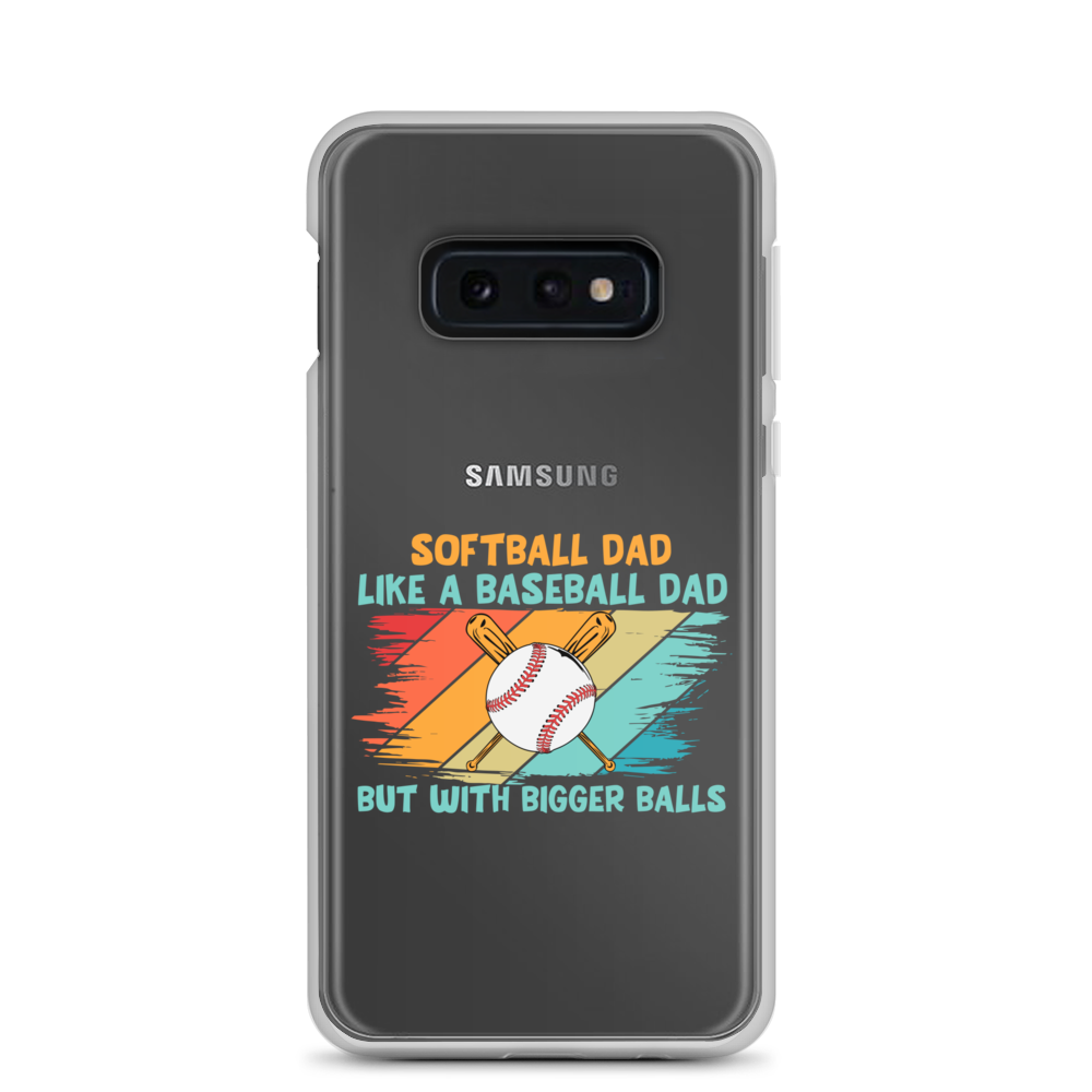 Softball Dad Like A Baseball Dad But With Bigger Balls Clear Case for Samsung®