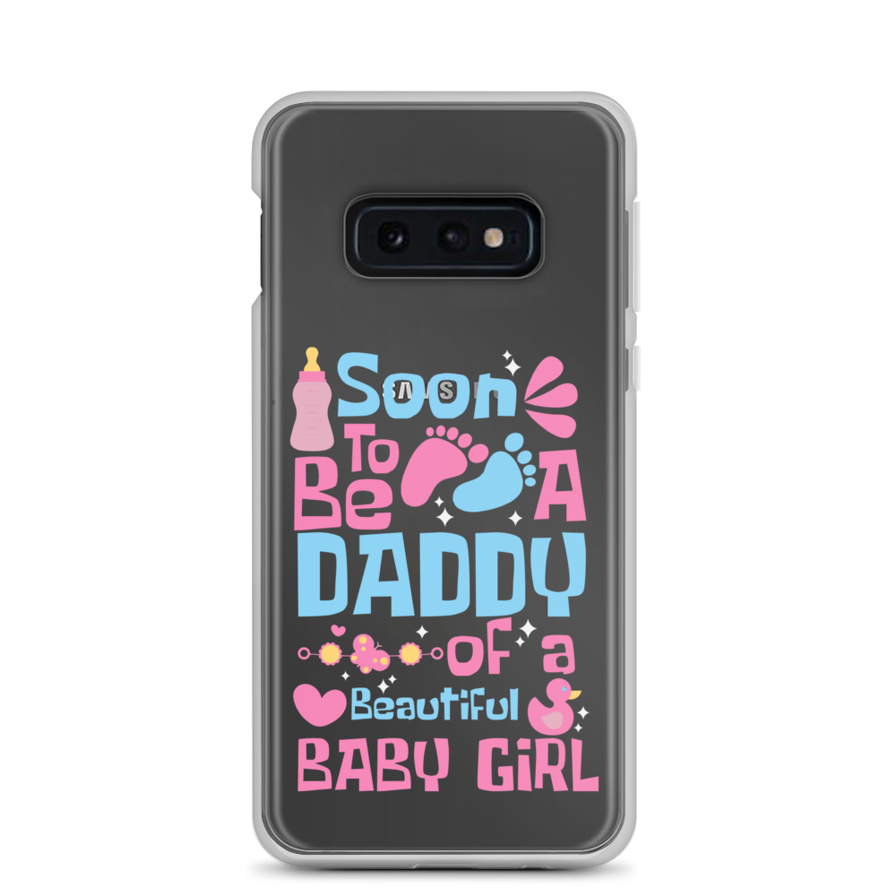 Soon To Be A Daddy Of A Beautiful Baby Girl Clear Case for Samsung®