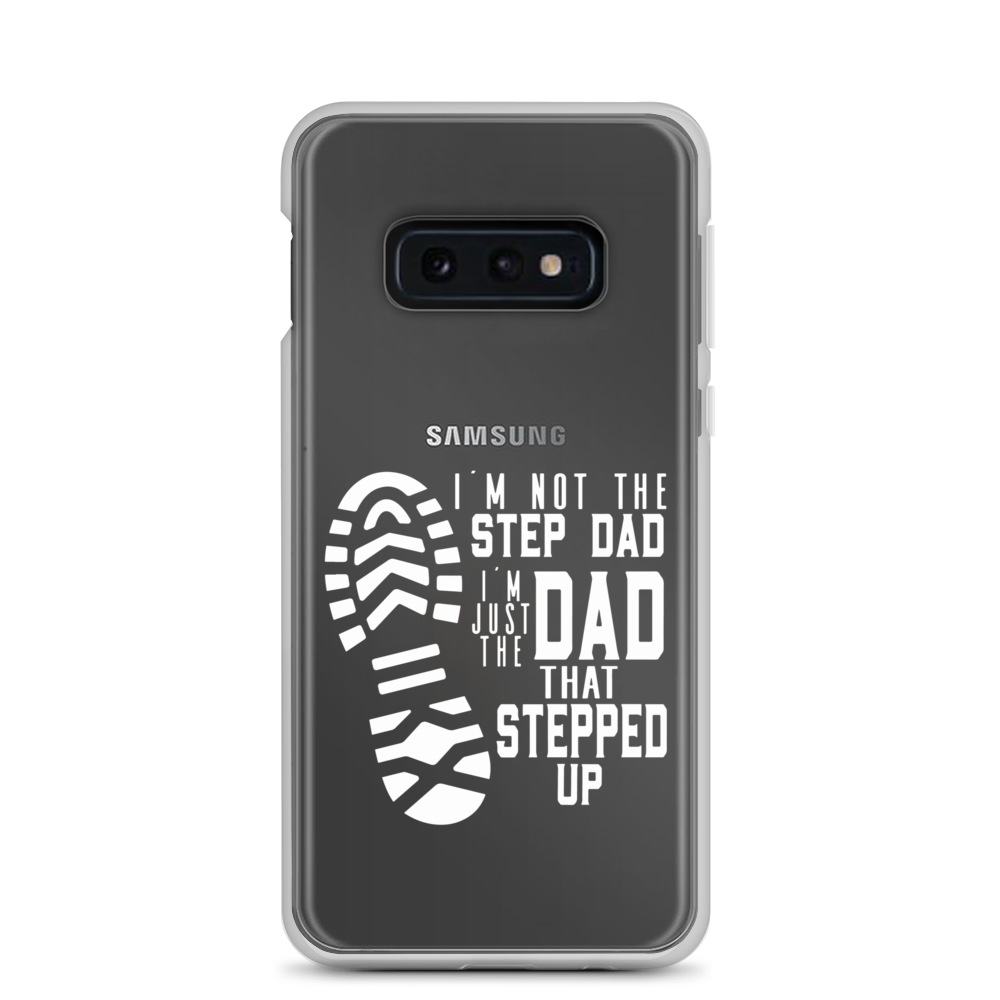 I'm Not The Step Dad I'm Just The Dad That Stepped Up Clear Case for Samsung®