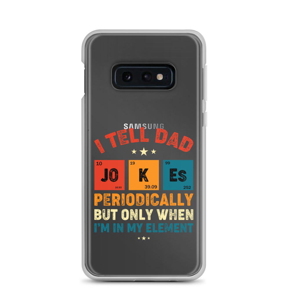 I Tell Dad Jokes Periodically But Only When I'm In My Element Clear Case for Samsung®