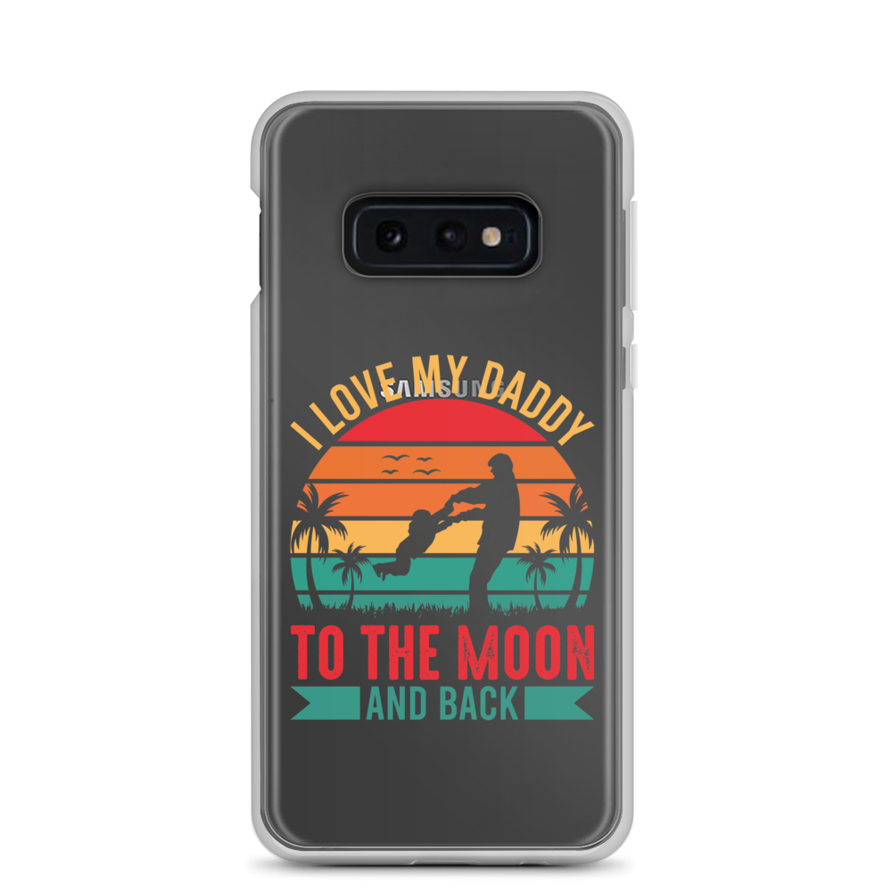 I Love My Daddy To The Moon And Back Clear Case for Samsung®