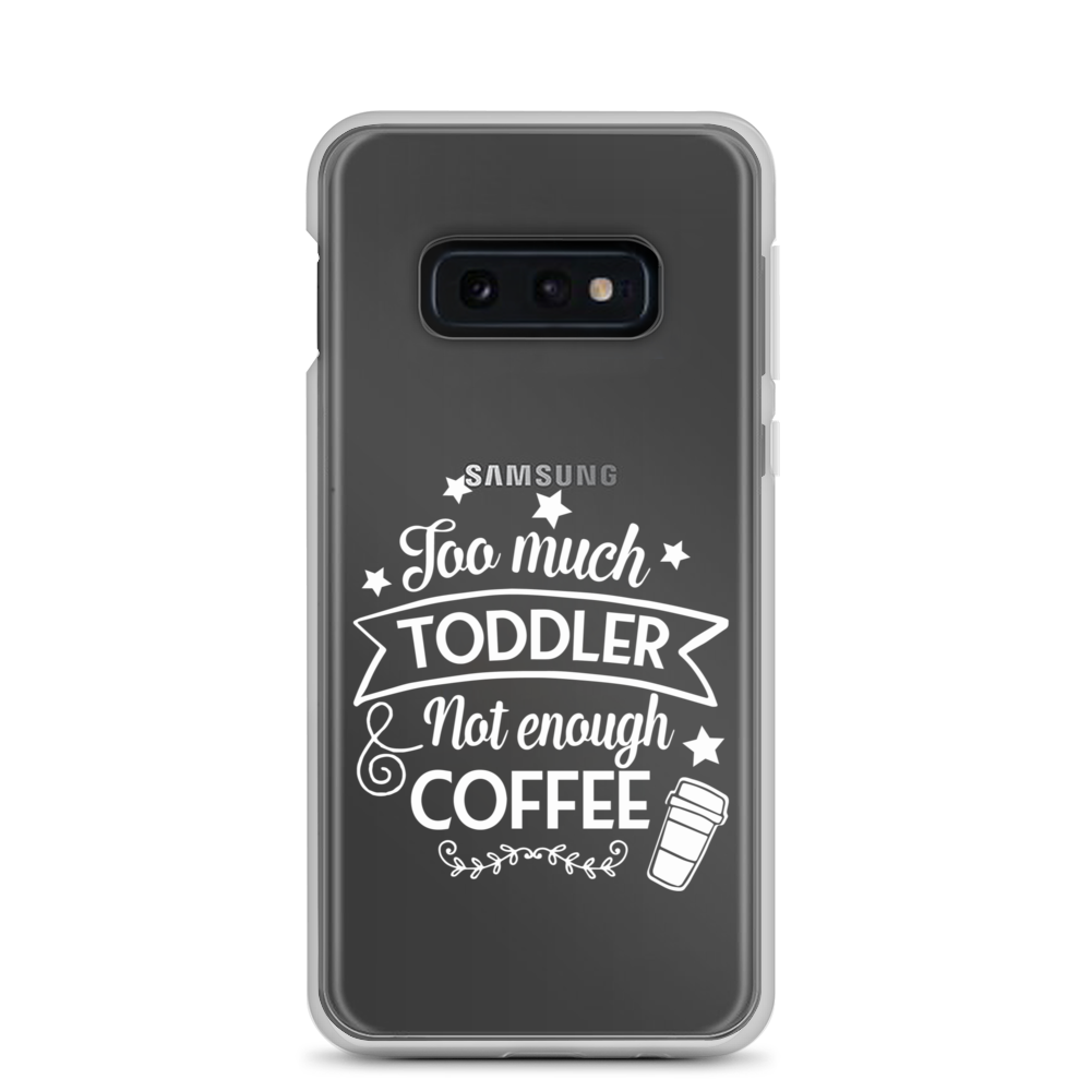 Too Much Toddler Not Enough Coffee Clear Case for Samsung®