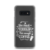 Too Much Toddler Not Enough Coffee Clear Case for Samsung®