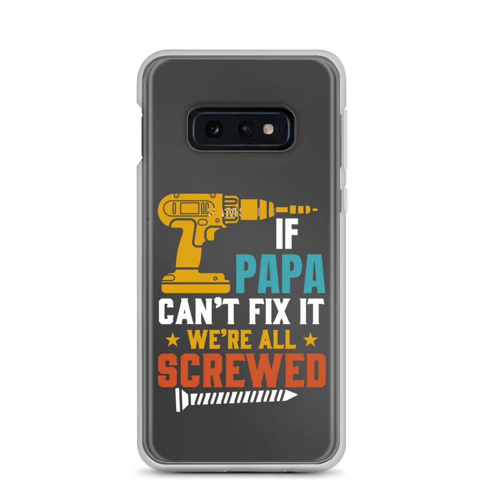 If Papa Can't Fix It We're All Screwed Clear Case for Samsung®