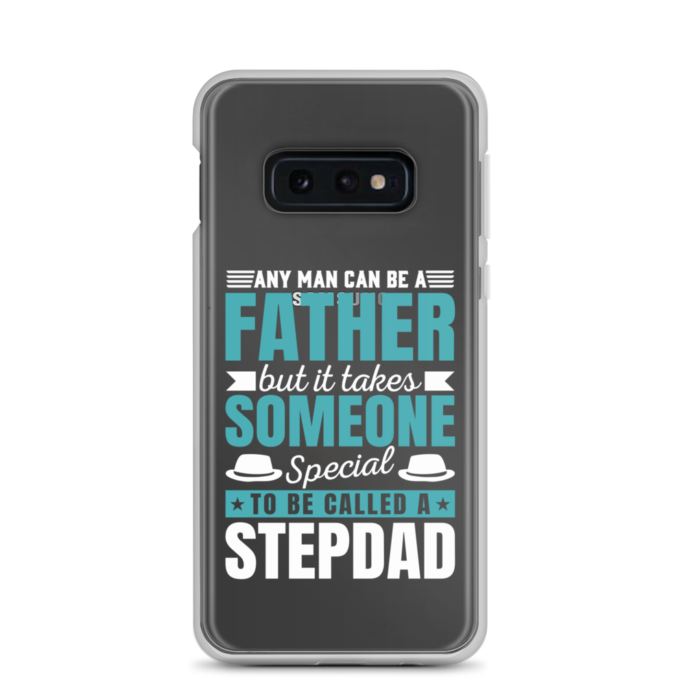 Any Man Can Be Father But It Takes Someone Special To Be Called A Stepdad Clear Case for Samsung®