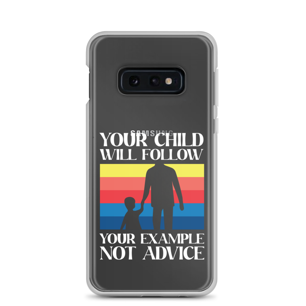 Your Child Will Follow Your Example Not Advice Clear Case for Samsung®