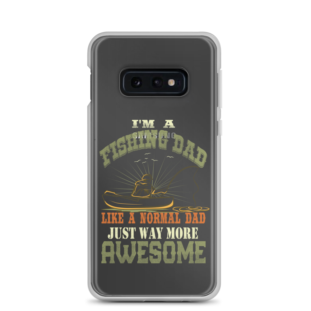 I'm A Fishing Dad A Normal Dad Just Way More Awesome Clear Case for Samsung®