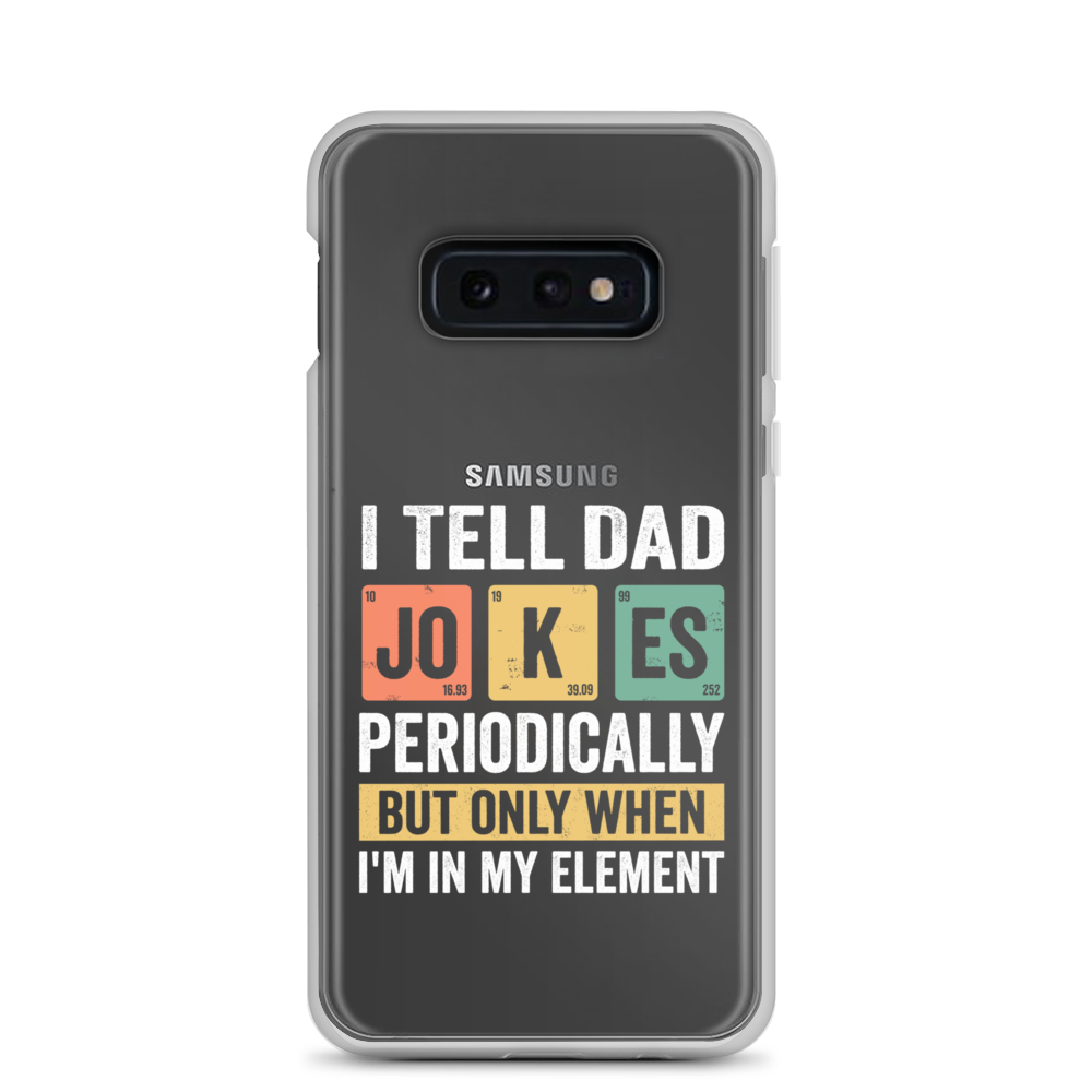 I Tell Dad Jokes Periodically When I'm In My Element Clear Case for Samsung®