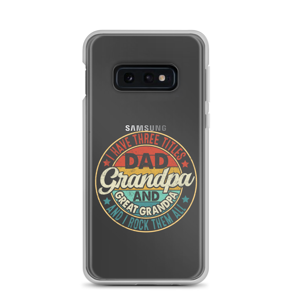 I Have Three Titles Dad Grandpa And Great Grandpa And I Rock Them All Clear Case for Samsung®