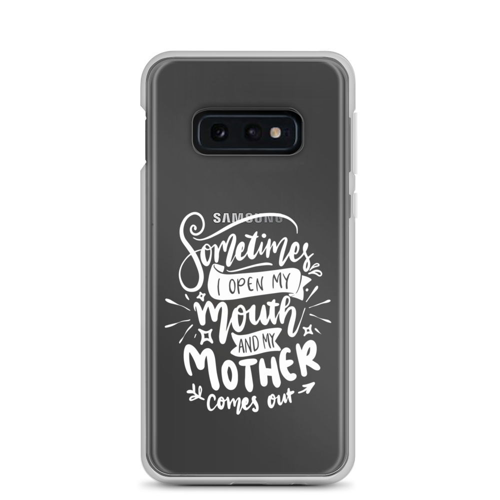 Sometimes I Open My Mouth And My Mom Comes Out Clear Case for Samsung®