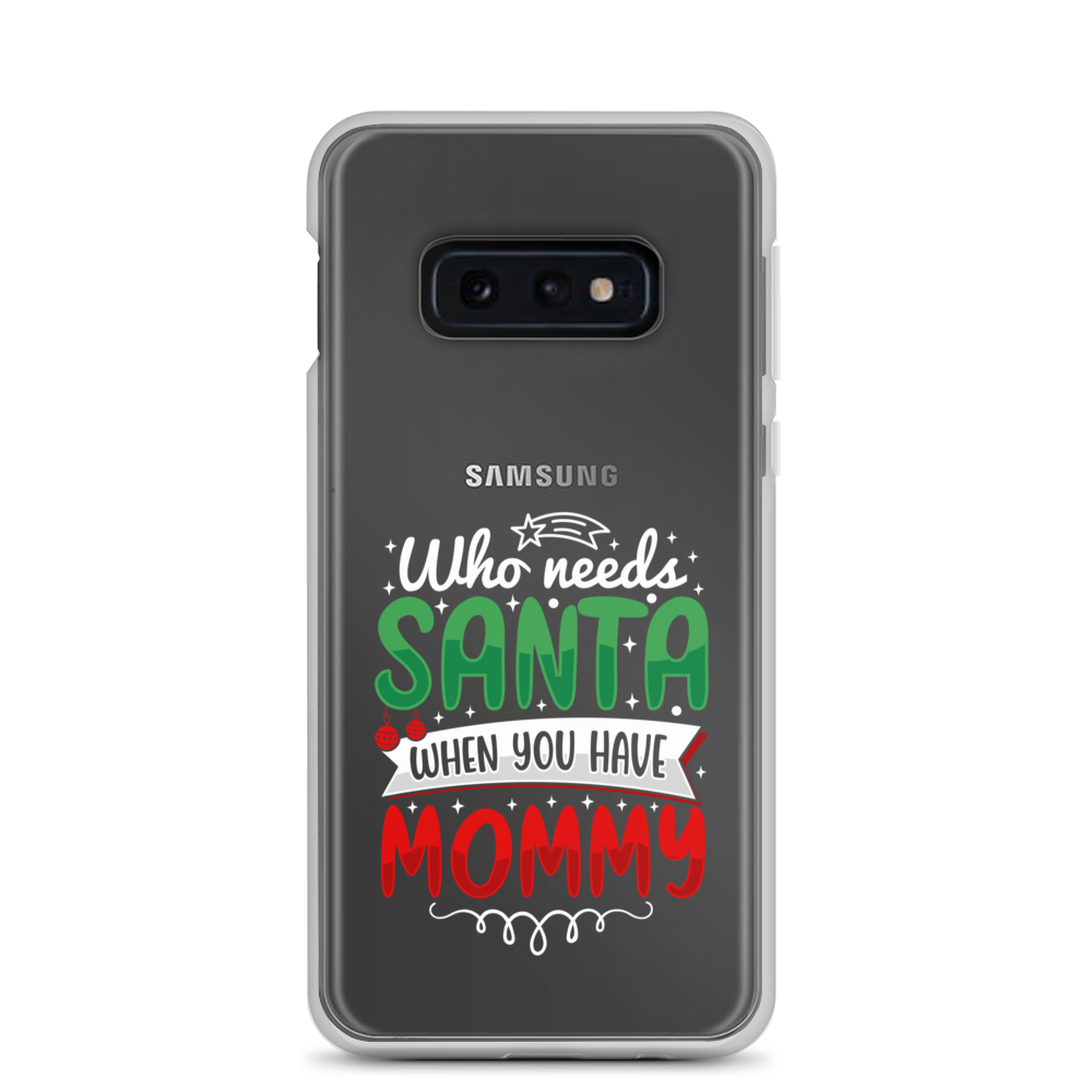 Who Needs Santa When You Have Mommy Clear Case for Samsung®