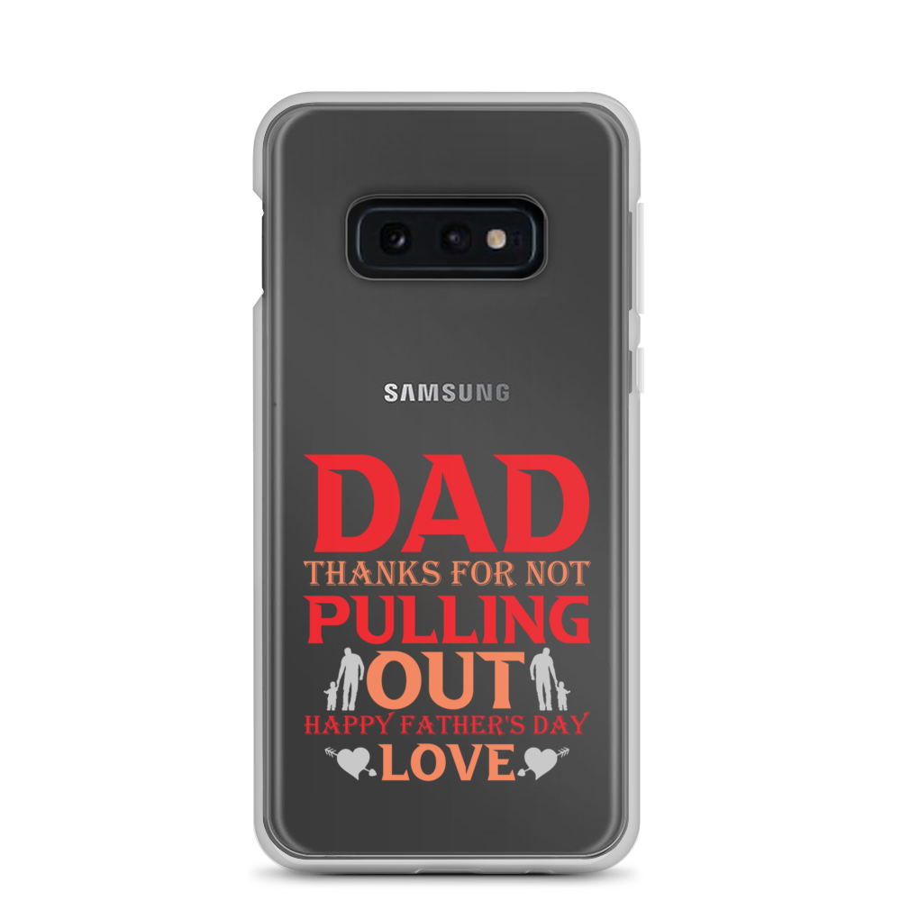 Dad Thanks For Not Pulling Out, Happy Father's Day, Love Clear Case for Samsung®