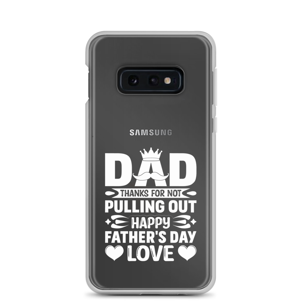 Dad Thanks For Not Pulling Out, Happy Father's Day, Love Clear Case for Samsung®