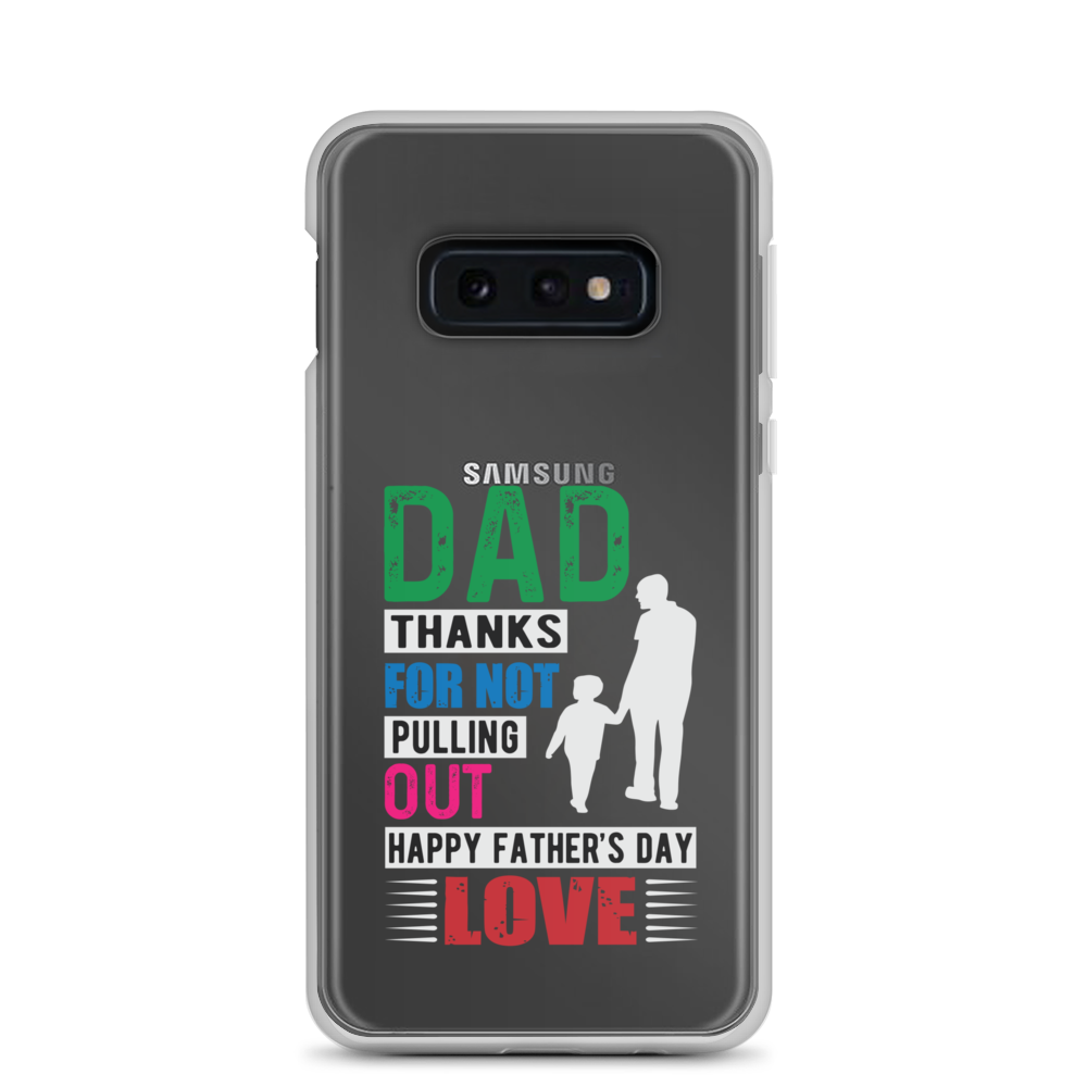 Dad Thanks For Not Pulling Out, Happy Father's Day, Love Clear Case for Samsung®