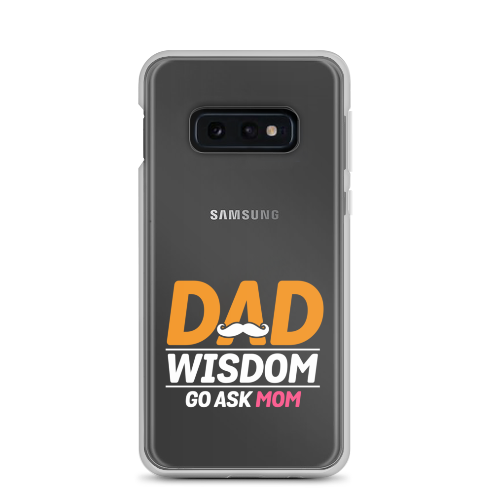 Dad Wisdom Go Ask Mom Clear Case for Samsung®