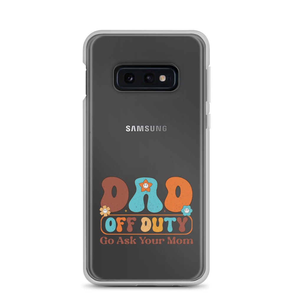 Dad Off Duty Go Ask Mom Clear Case for Samsung®