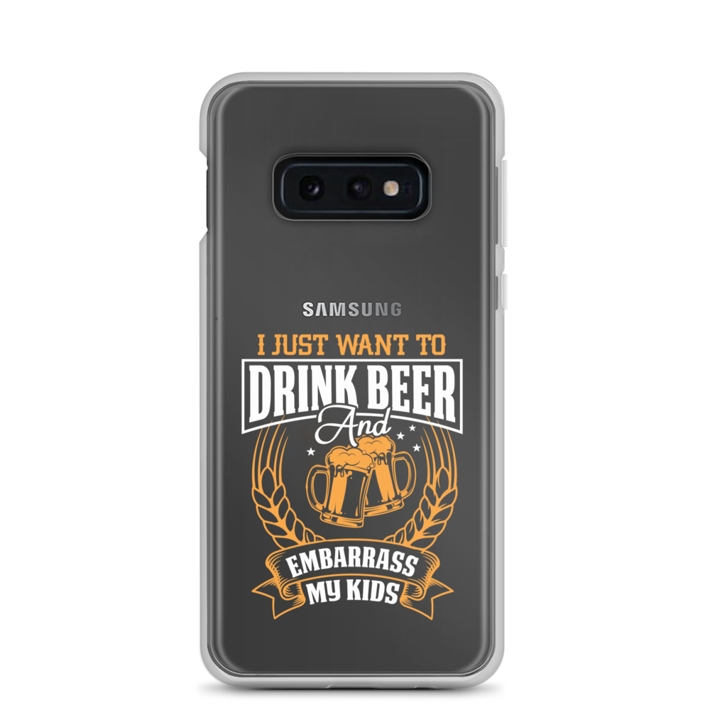 I Just Want To Drink Beer And Embarrass My Kids Clear Case for Samsung®