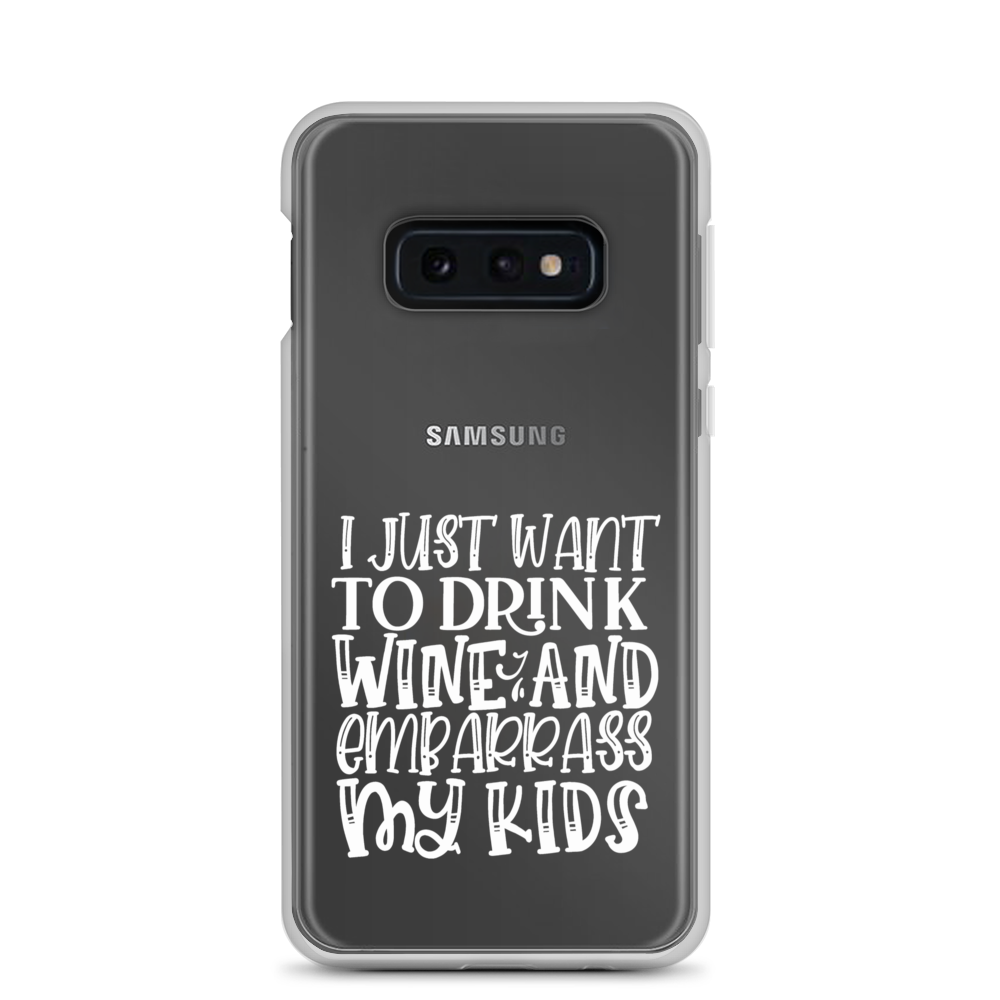 I Just Want To Drink Wine And Embarrass My Kids Clear Case for Samsung®