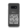 I Just Want To Drink Wine And Embarrass My Kids Clear Case for Samsung®