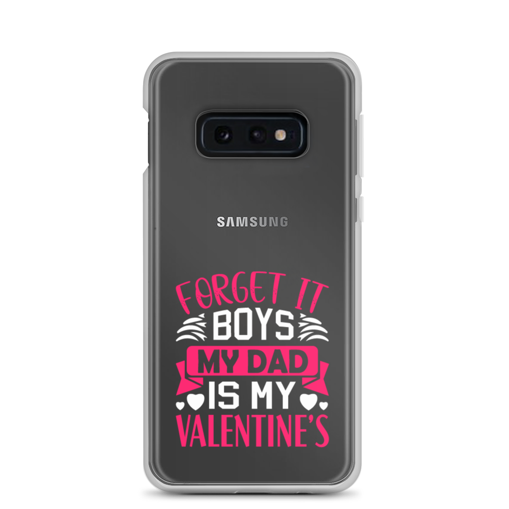 Forget It Boys My Dad is My Valentine's Clear Case for Samsung®