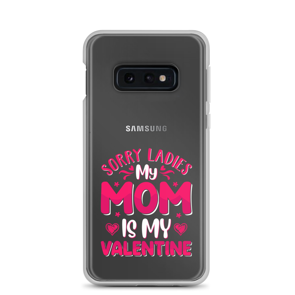 Sorry Ladies, My Mom Is My Valentine Clear Case for Samsung®