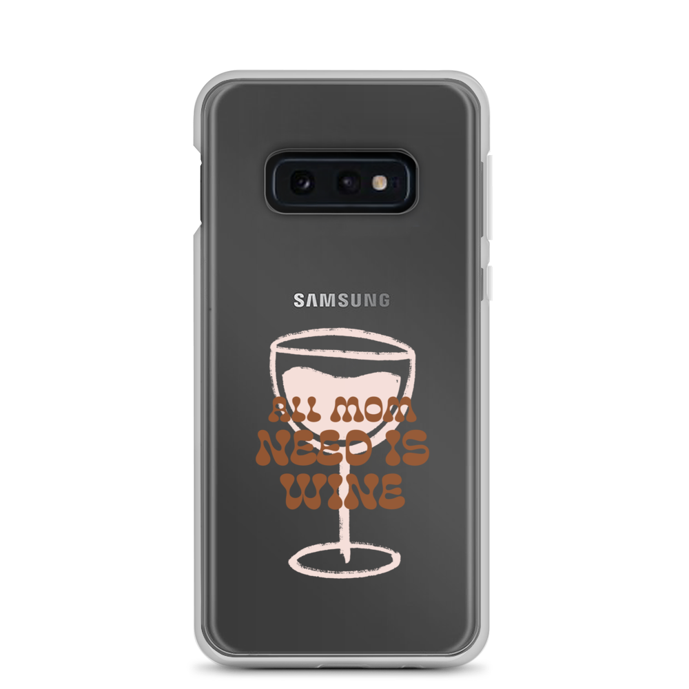 All Mom Need Is Wine Clear Case for Samsung®