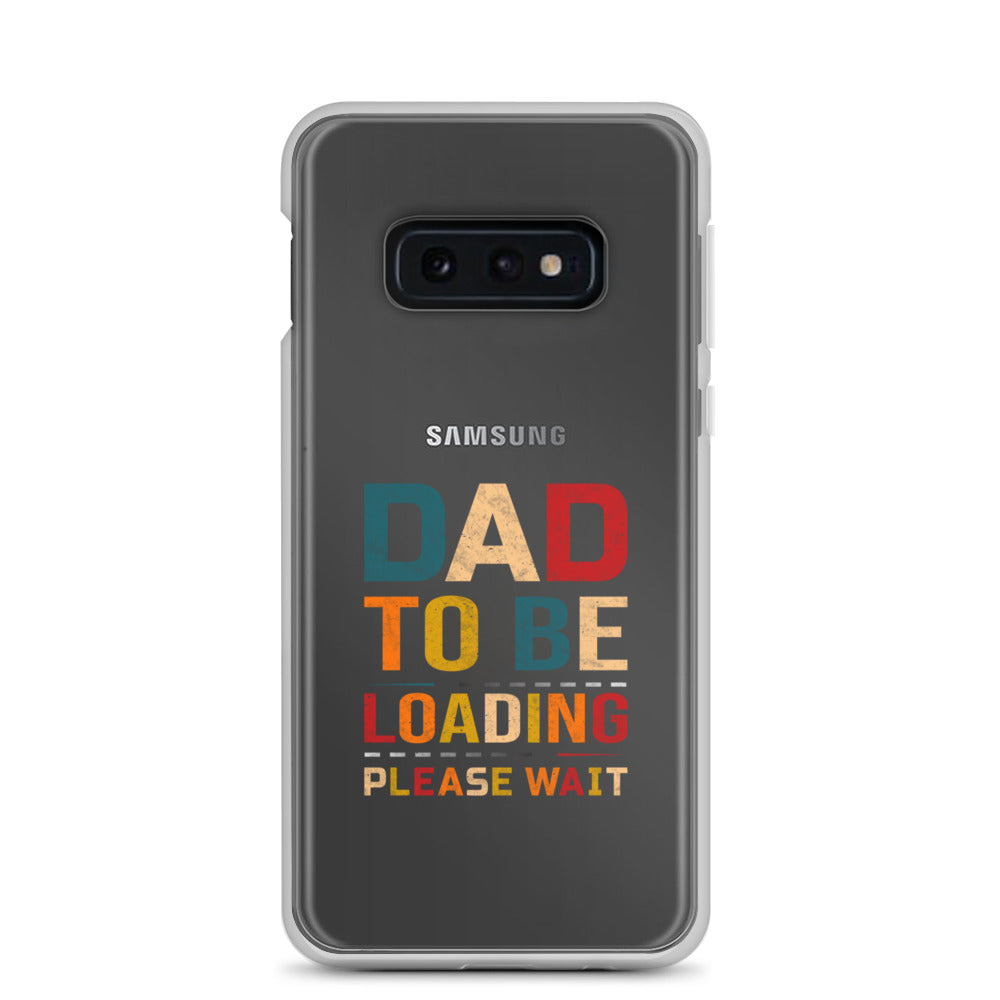 Dad To Be Loading Please Wait Clear Case for Samsung®