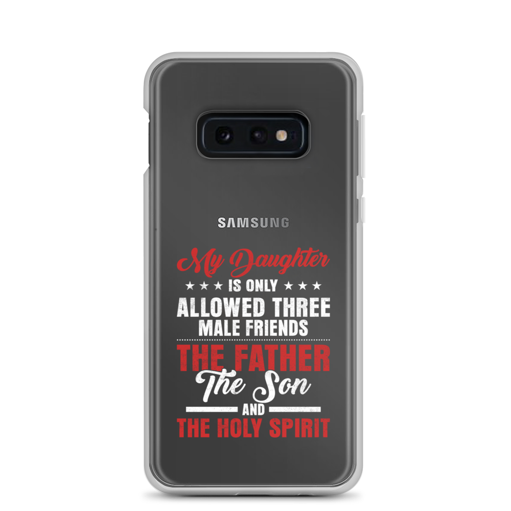 My Daughter Is Only Allowed Three Male Friends: The Father, The Son And The Holy Spirit Clear Case for Samsung®