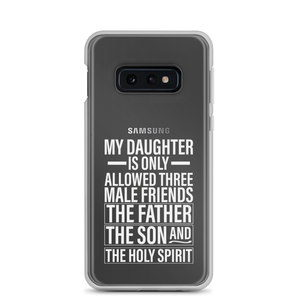 My Daughter Is Only Allowed Three Male Friends: The Father, The Son And The Holy Spirit Clear Case for Samsung®