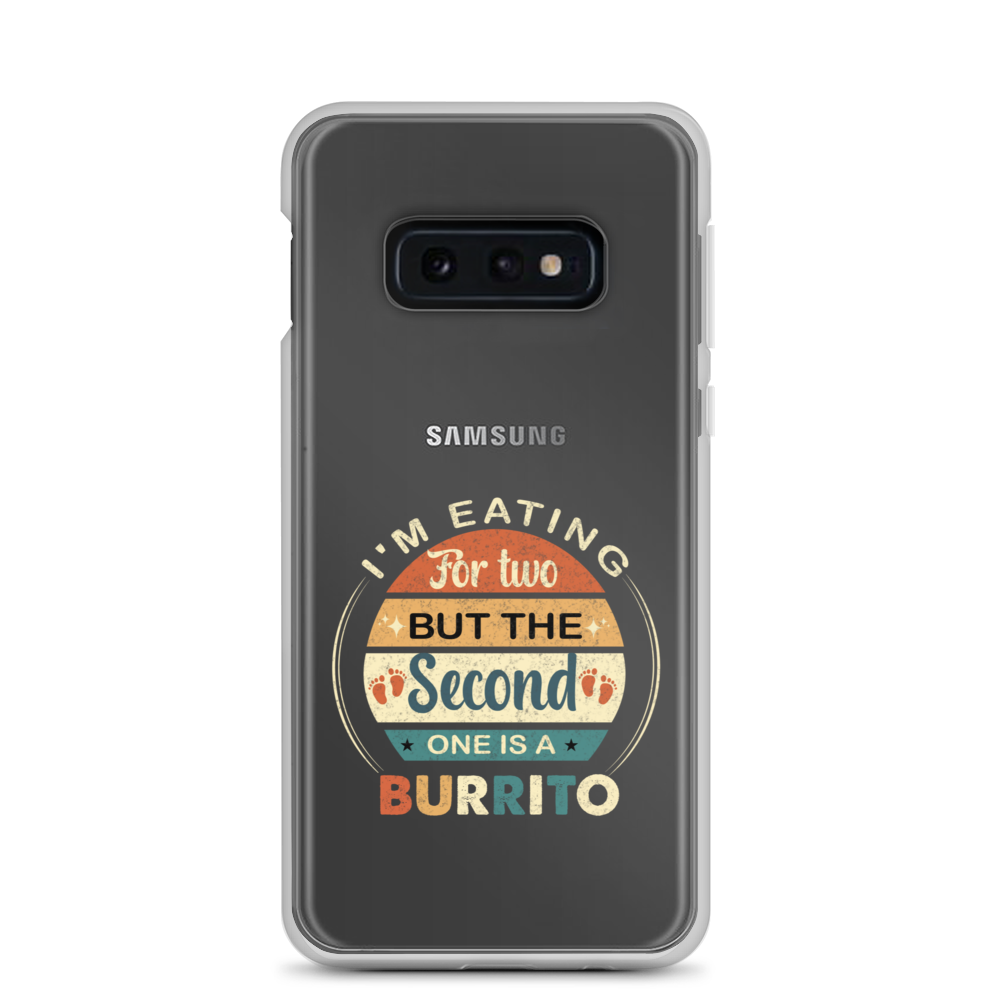 I'm Eating For Two But The Second One Is A Burrito Clear Case for Samsung®