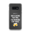 She Is Eating For Two, I'm Drinking For Three Clear Case for Samsung®