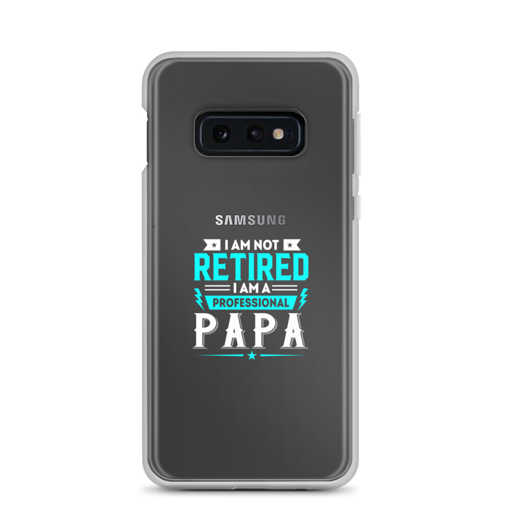 I Am Not Retired I Am A Professional Dad Clear Case for Samsung®