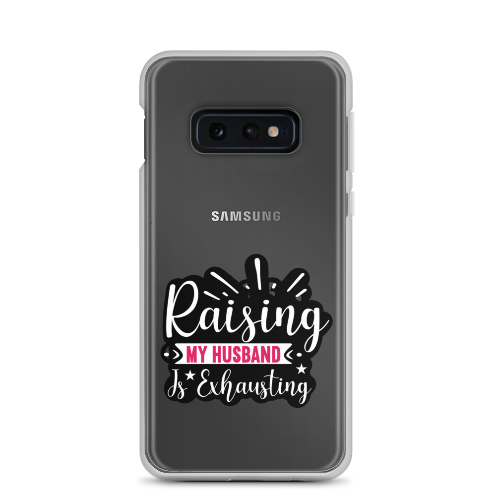 Raising My Husband Is Exhausting Clear Case for Samsung®