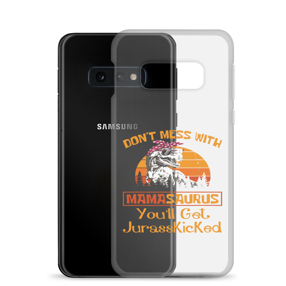 Don't Mess With Mamasaurus You'll Get Jurasskicked Clear Case for Samsung®