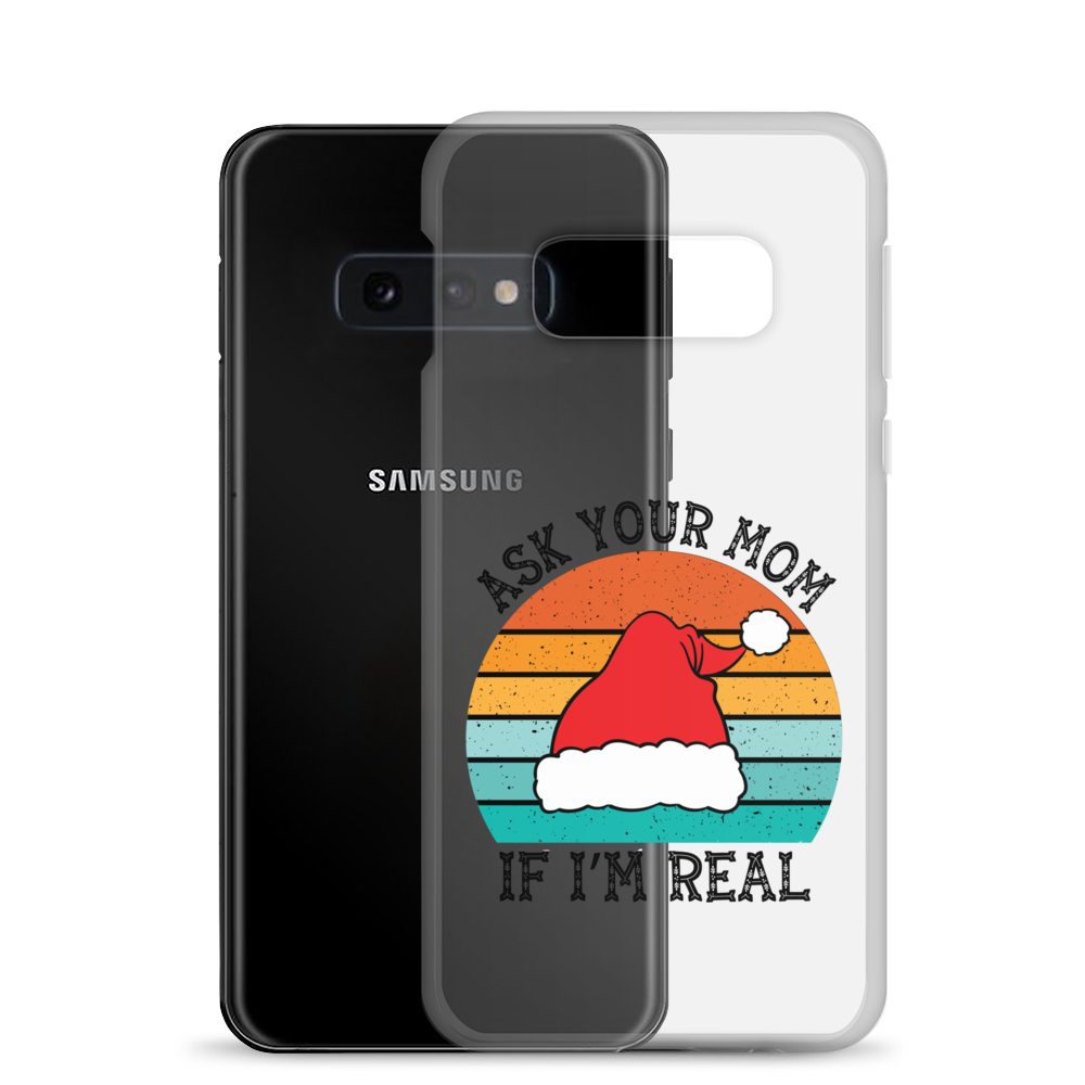 Ask Your Mom If I'm Real Clear Case for Samsung®