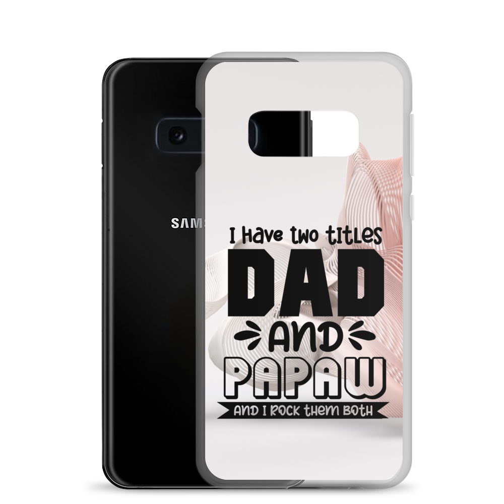 I Have Two Titles Dad And Papaw And I Rock Them Both Clear Case for Samsung®