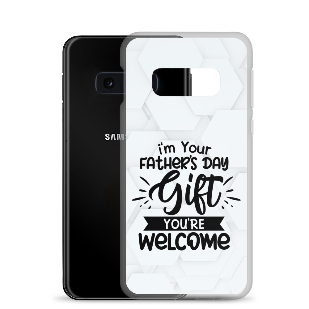 I'm Your Father's Day Gift You're Welcome Clear Case for Samsung®