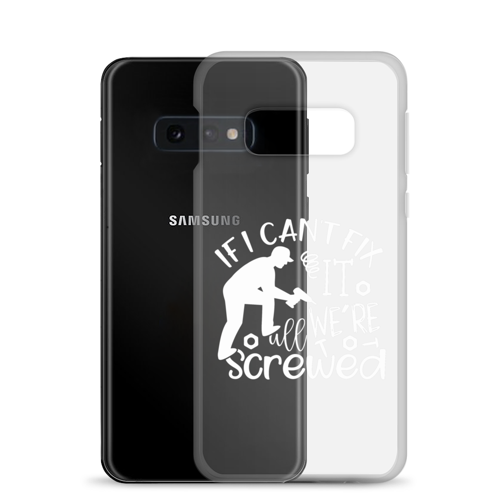 If I Can't Fix It We're All Screwed Clear Case for Samsung®