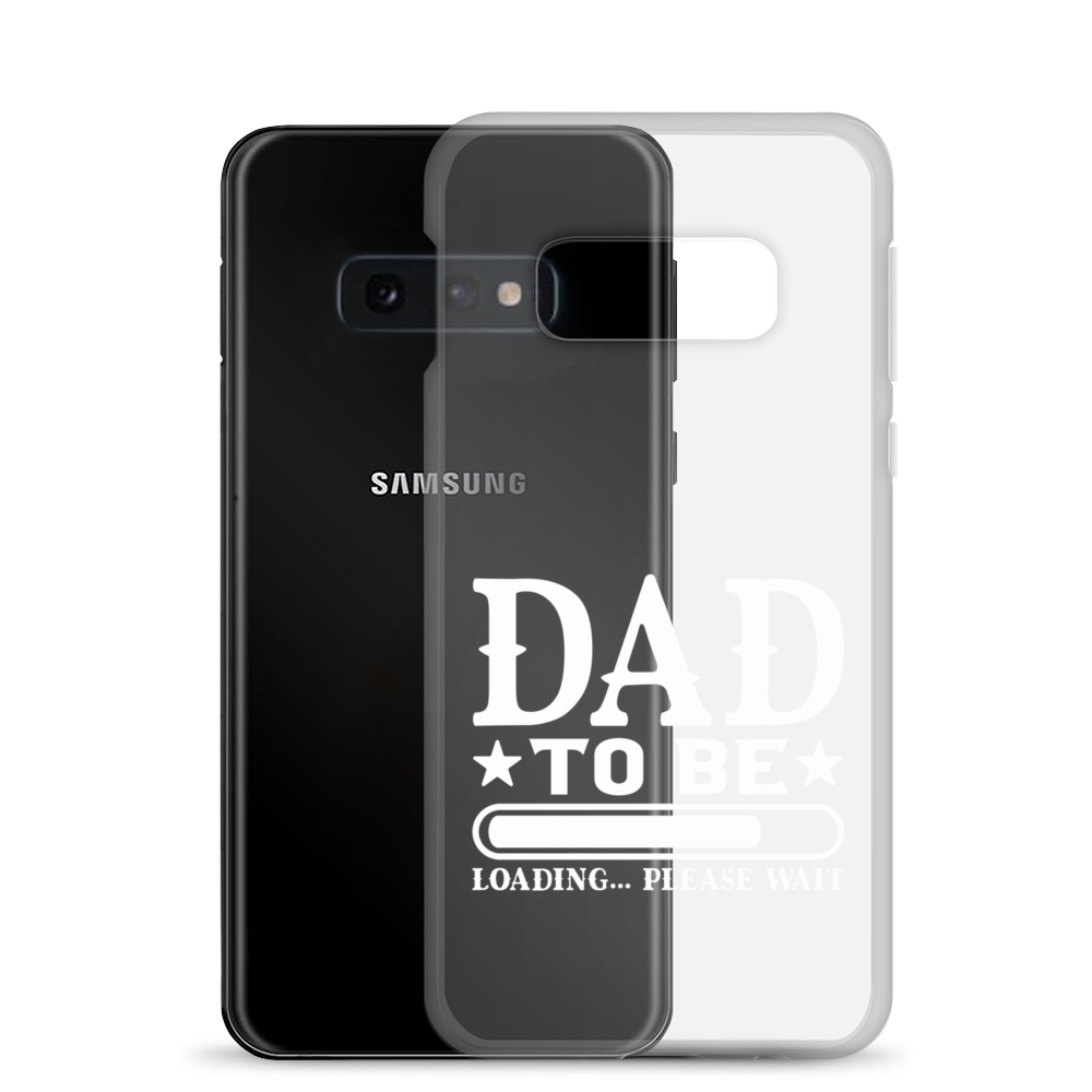 Dad To Be Loading,,, Please Wait Clear Case for Samsung®