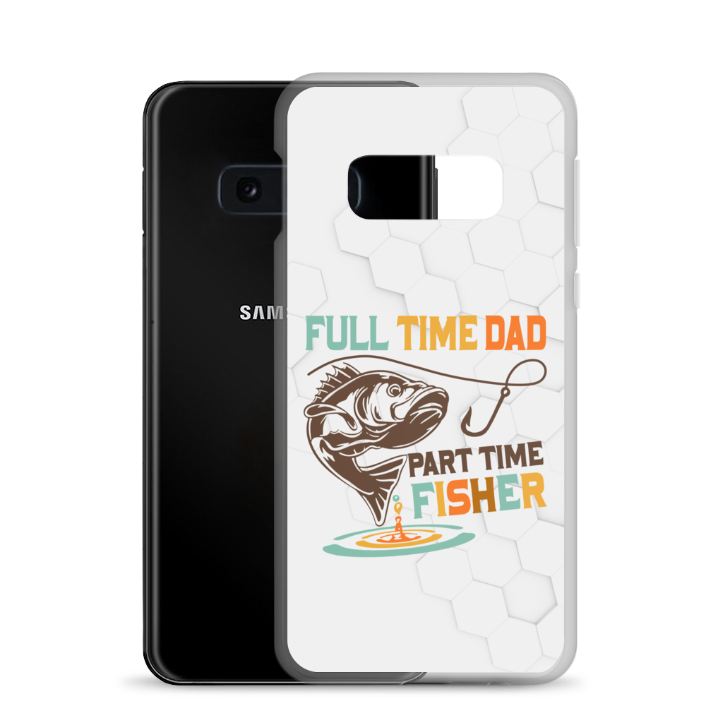 Full Time Dad Part Time Fisher Clear Case for Samsung®