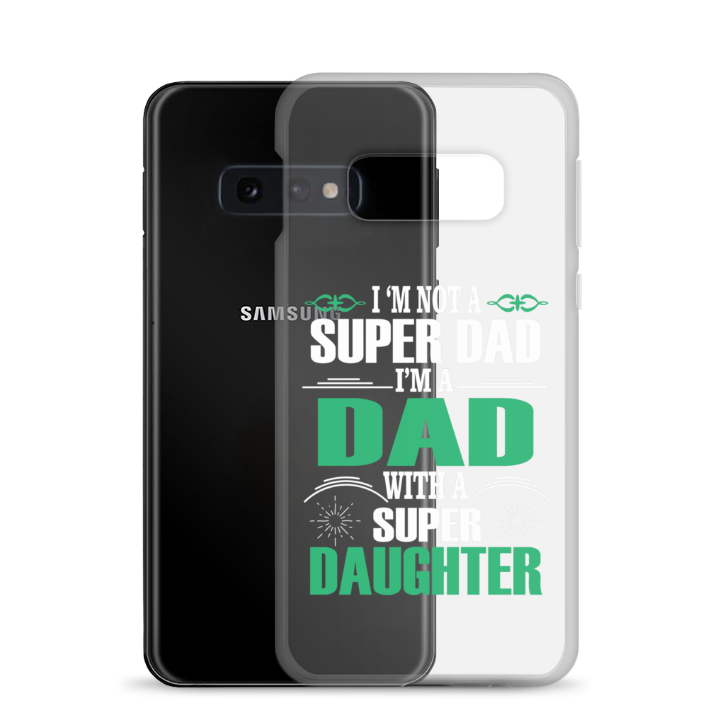 I'm Not A Super Dad I'm A Dad With A Super Daughter Clear Case for Samsung®